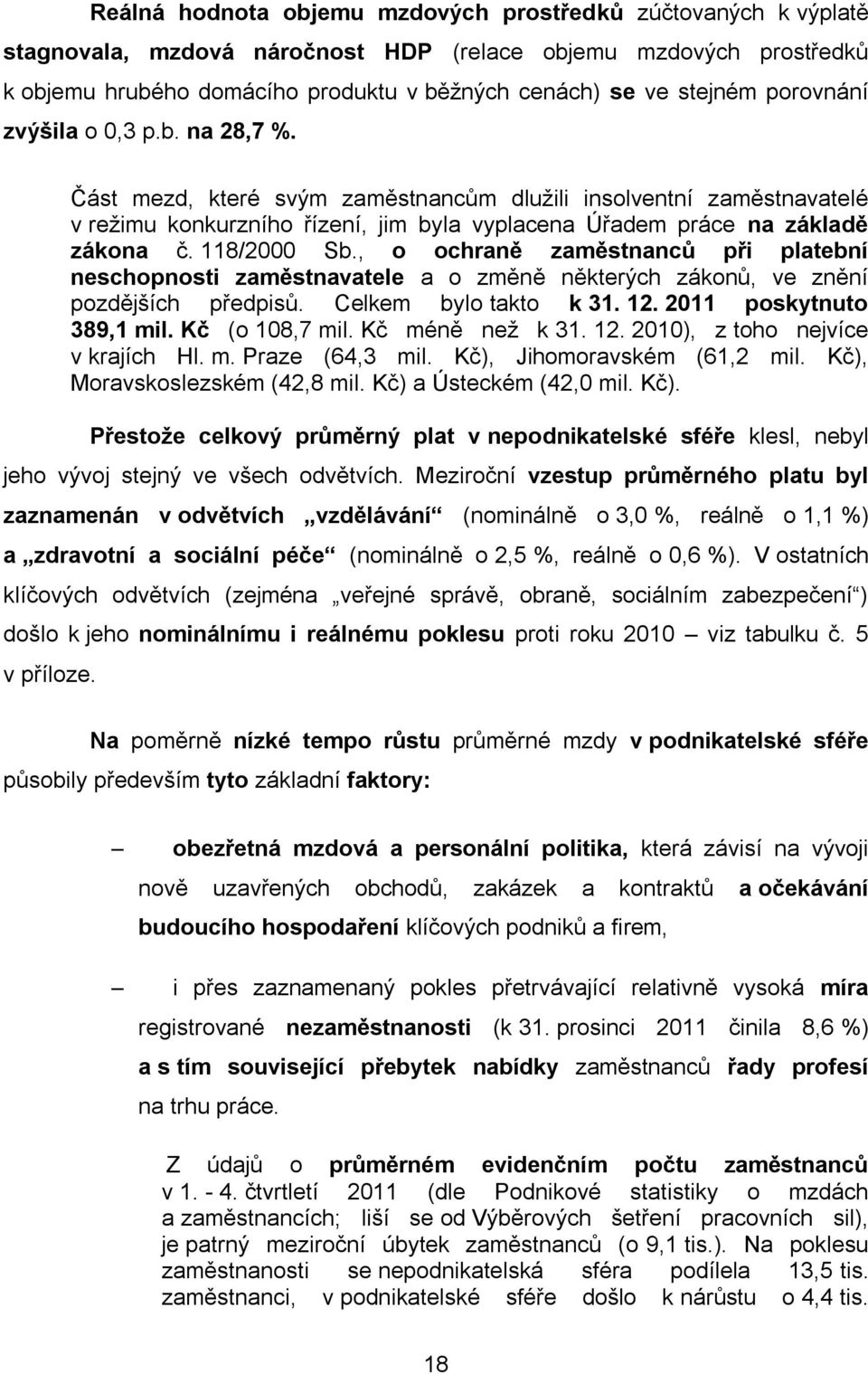 118/2000 Sb., o ochraně zaměstnanců při platební neschopnosti zaměstnavatele a o změně některých zákonů, ve znění pozdějších předpisů. Celkem bylo takto k 31. 12. 2011 poskytnuto 389,1 mil.