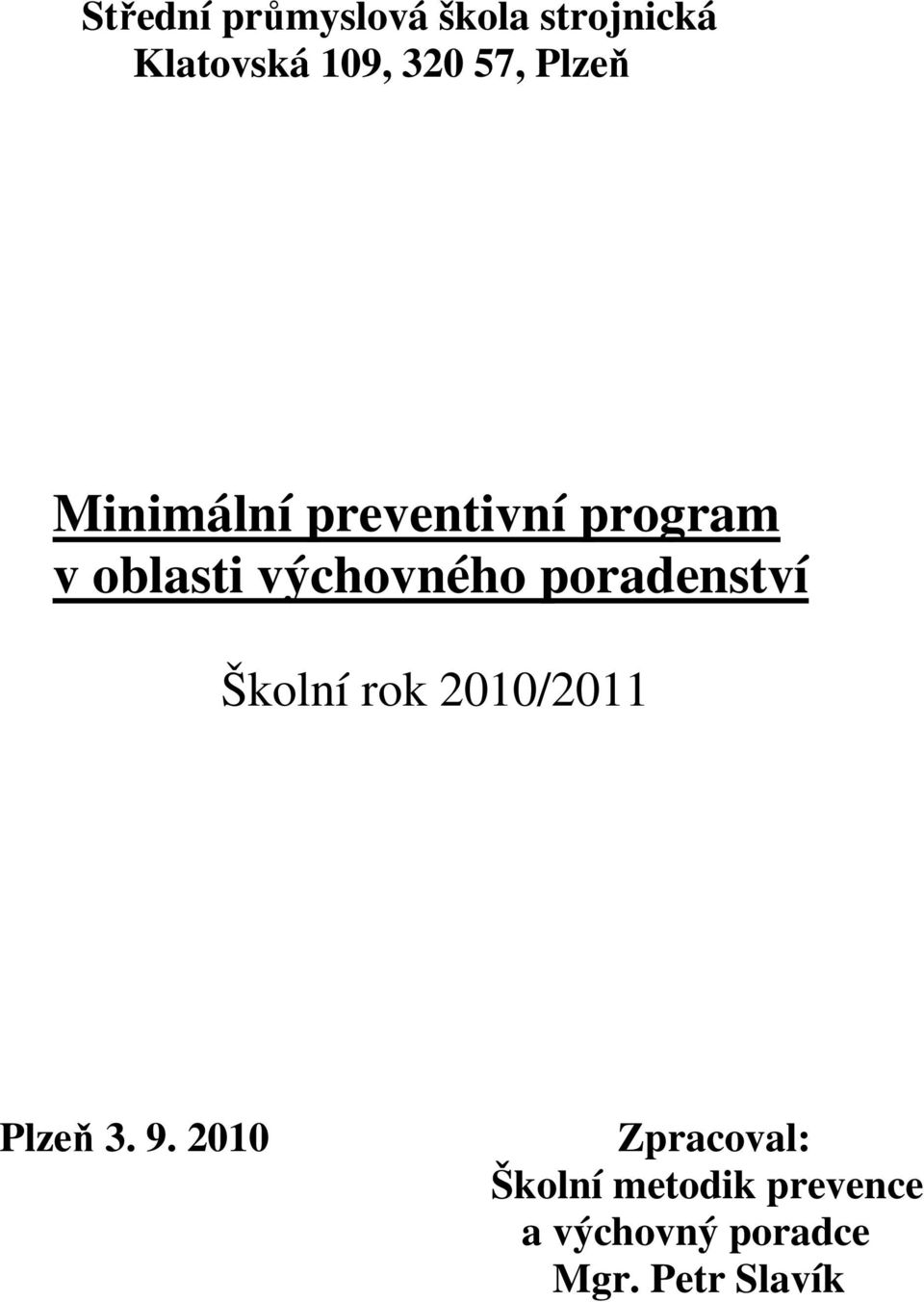 poradenství Školní rok 2010/2011 Plzeň 3. 9.