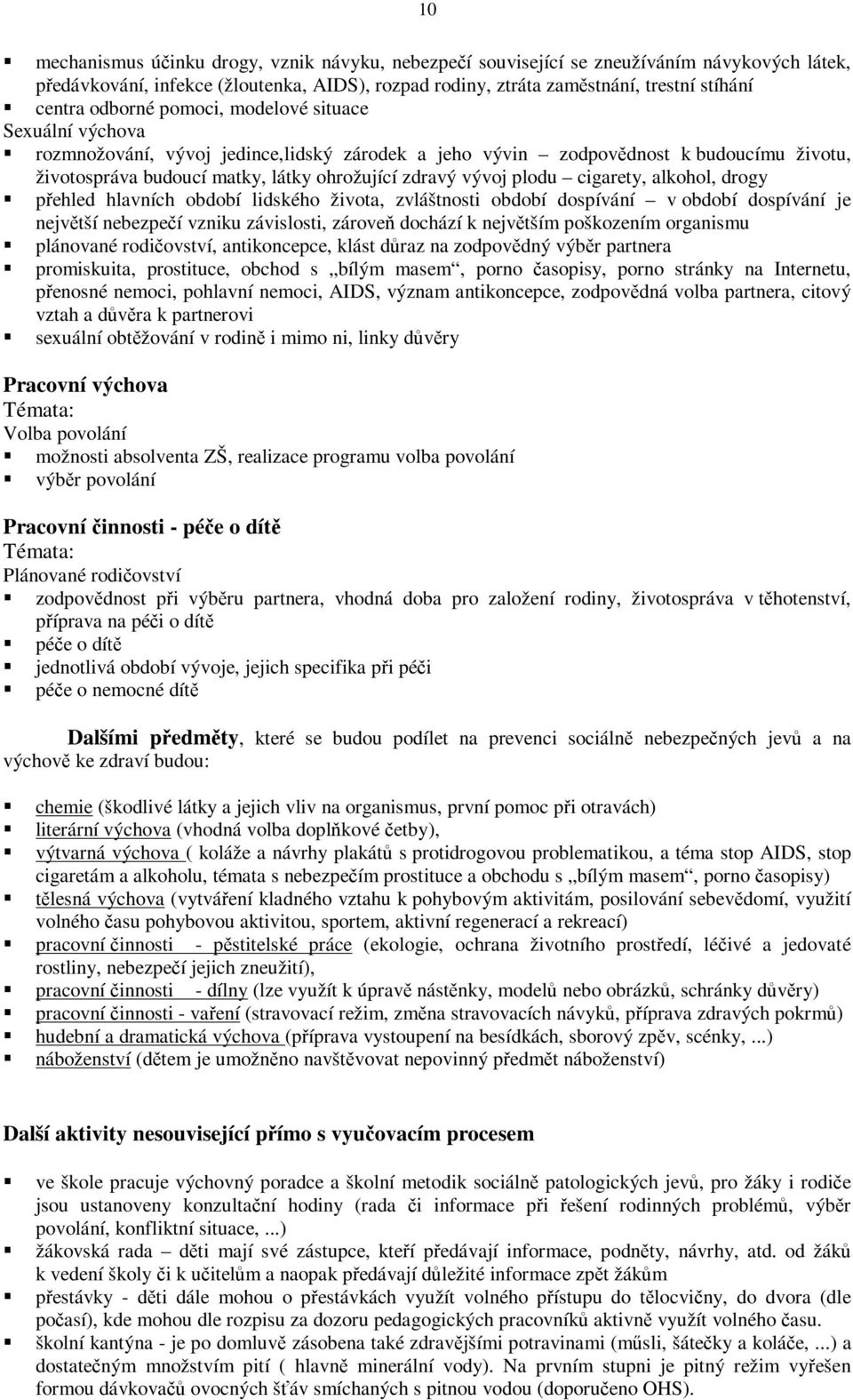 cigarety, alkohol, drogy pehled hlavních období lidského života, zvláštnosti období dospívání v období dospívání je nejvtší nebezpeí vzniku závislosti, zárove dochází k nejvtším poškozením organismu