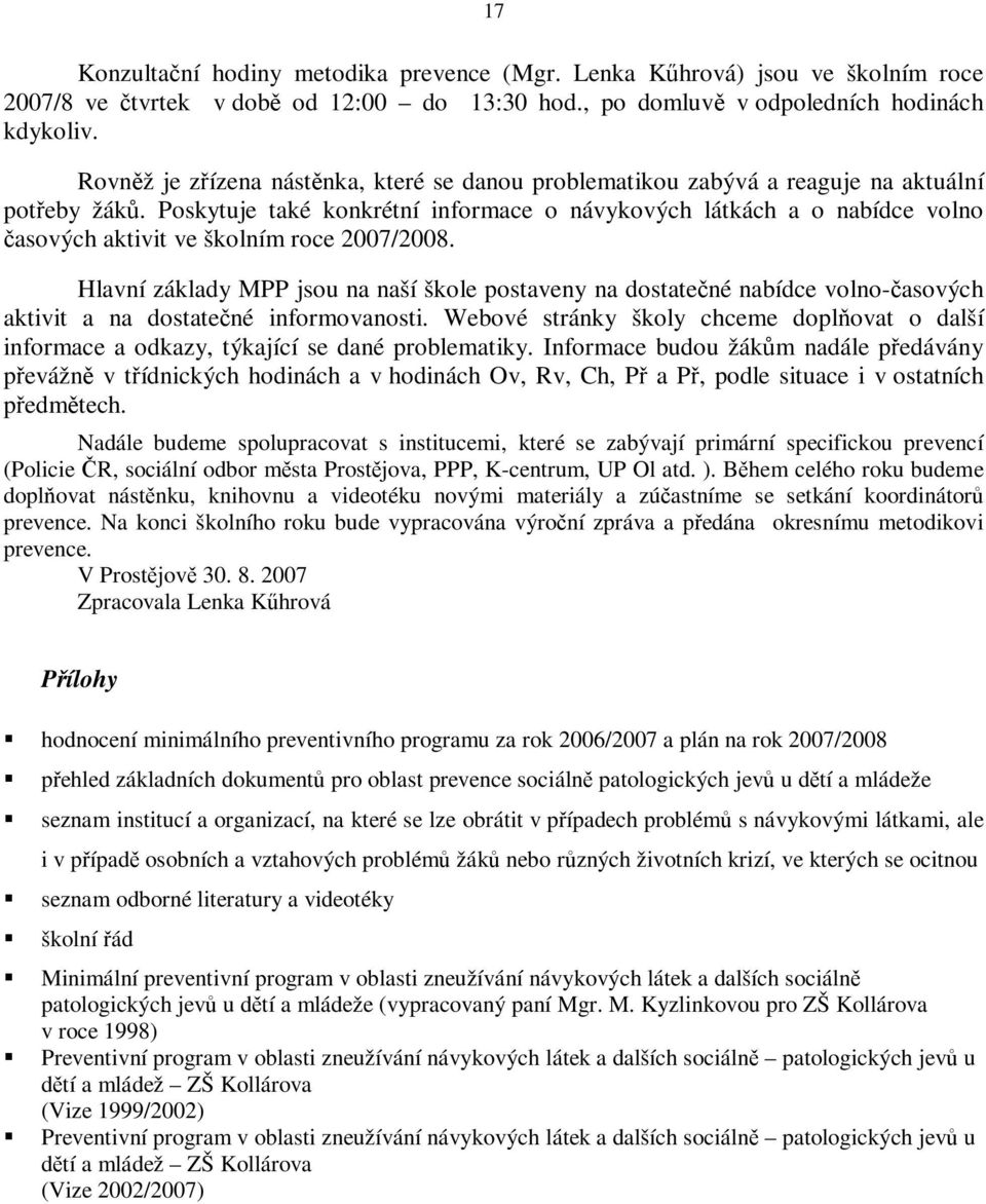 Poskytuje také konkrétní informace o návykových látkách a o nabídce volno asových aktivit ve školním roce 2007/2008.