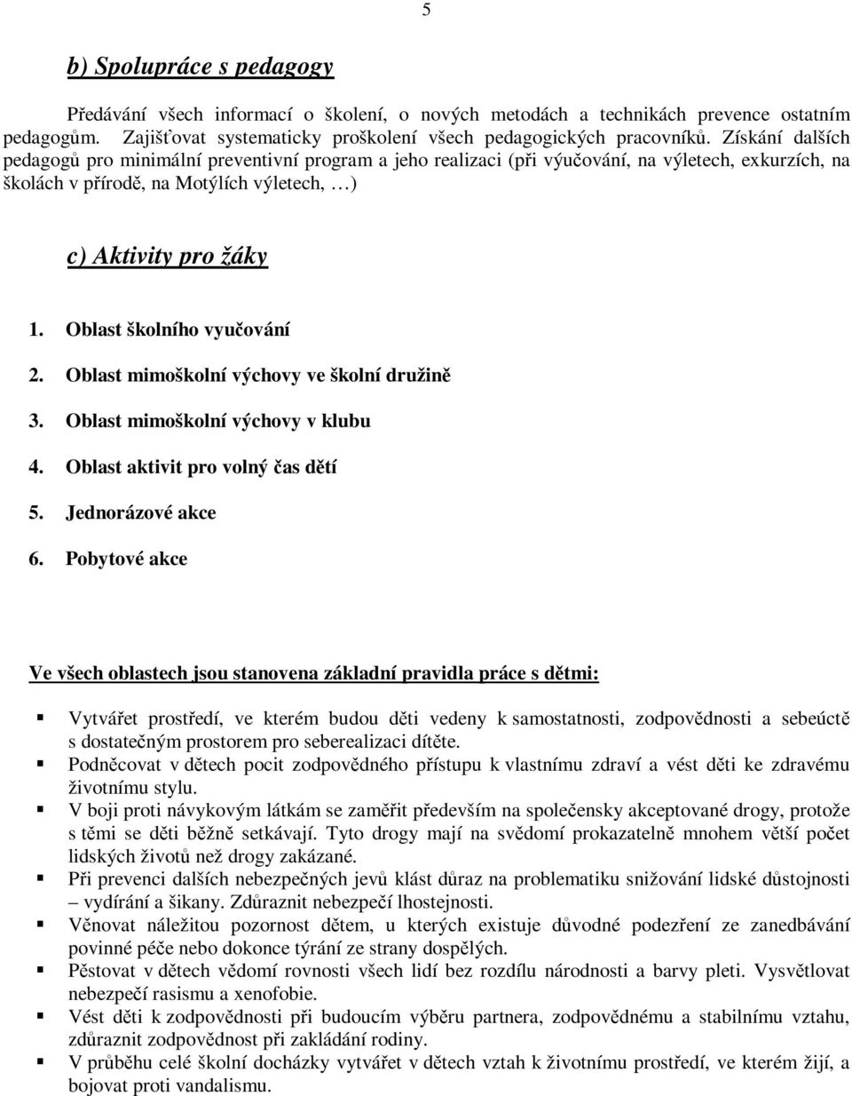 Oblast školního vyuování 2. Oblast mimoškolní výchovy ve školní družin 3. Oblast mimoškolní výchovy v klubu 4. Oblast aktivit pro volný as dtí 5. Jednorázové akce 6.