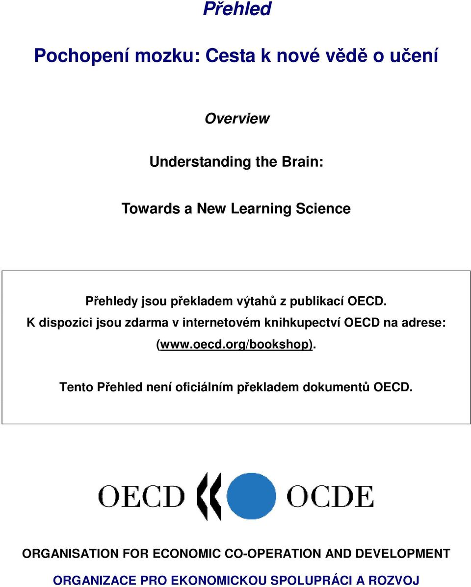 K dispozici jsou zdarma v internetovém knihkupectví OECD na adrese: (www.oecd.org/bookshop).