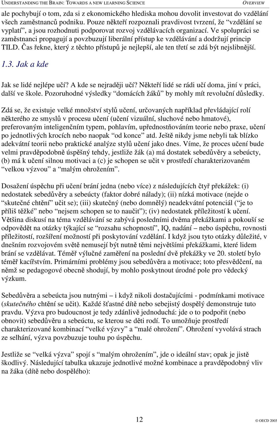 Ve spolupráci se zamstnanci propagují a povzbuzují liberální pístup ke vzdlávání a dodržují princip TILD. as ekne, který z tchto pístup je nejlepší, ale ten tetí se zdá být nejslibnjší. 1.3.