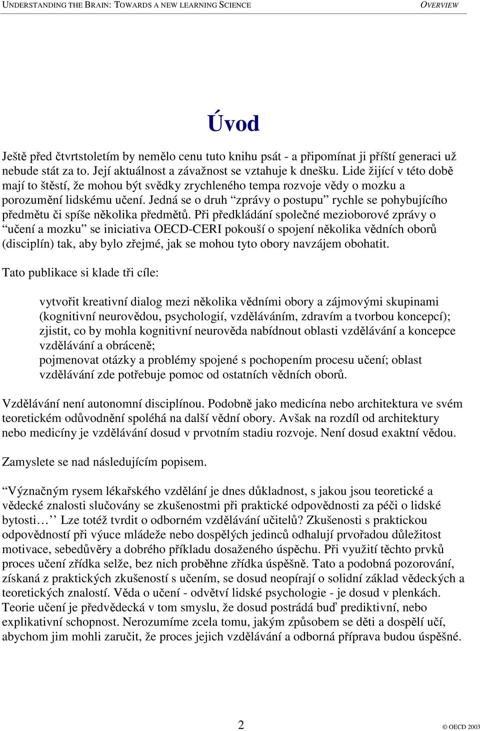 Jedná se o druh zprávy o postupu rychle se pohybujícího pedmtu i spíše nkolika pedmt.
