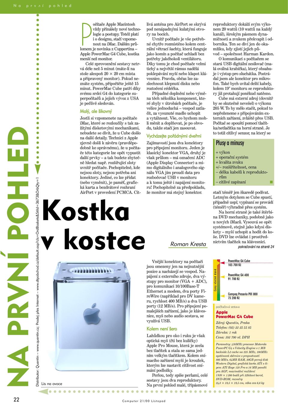 Dalším průlomem je novinka z Cuppertina Apple PowerMac G4 Cube, kostka menší než monitor.