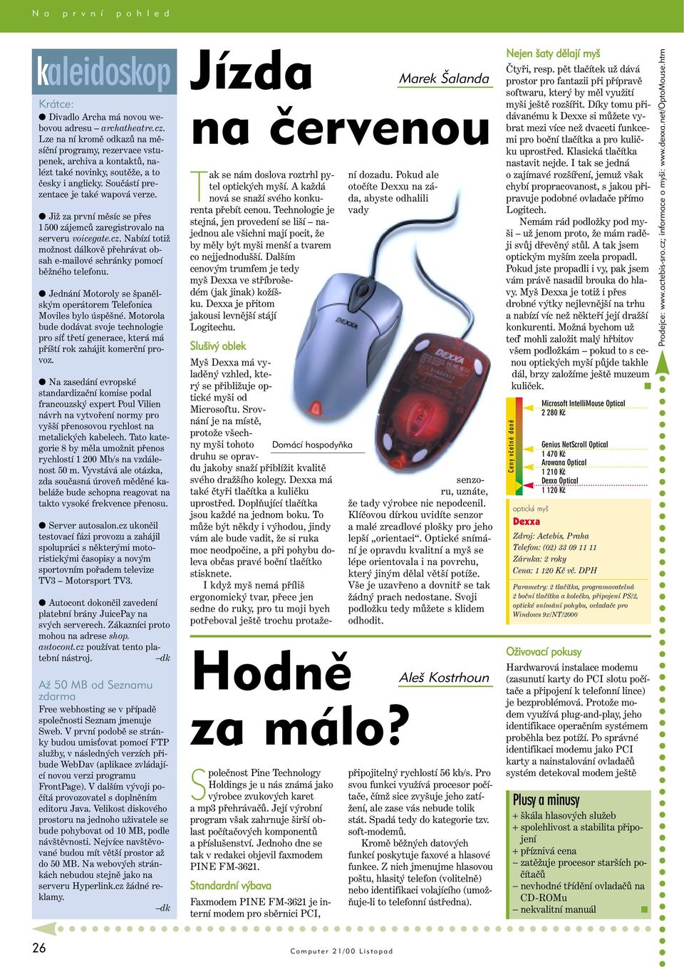 Již za první měsíc se přes 1 500 zájemců zaregistrovalo na serveru voicegate.cz. Nabízí totiž možnost dálkově přehrávat obsah e-mailové schránky pomocí běžného telefonu.