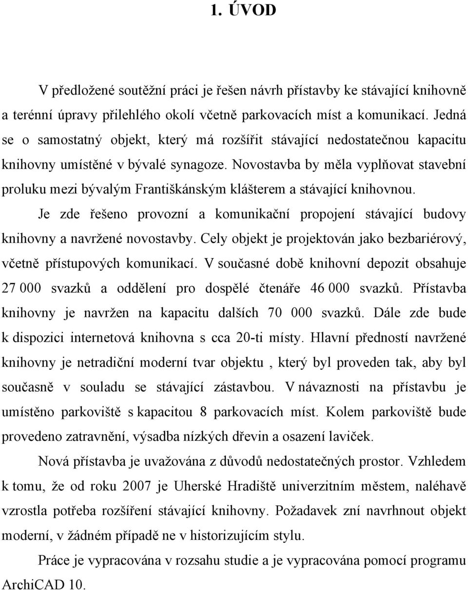 Novostavba by měla vyplňovat stavební proluku mezi bývalým Františkánským klášterem a stávající knihovnou.