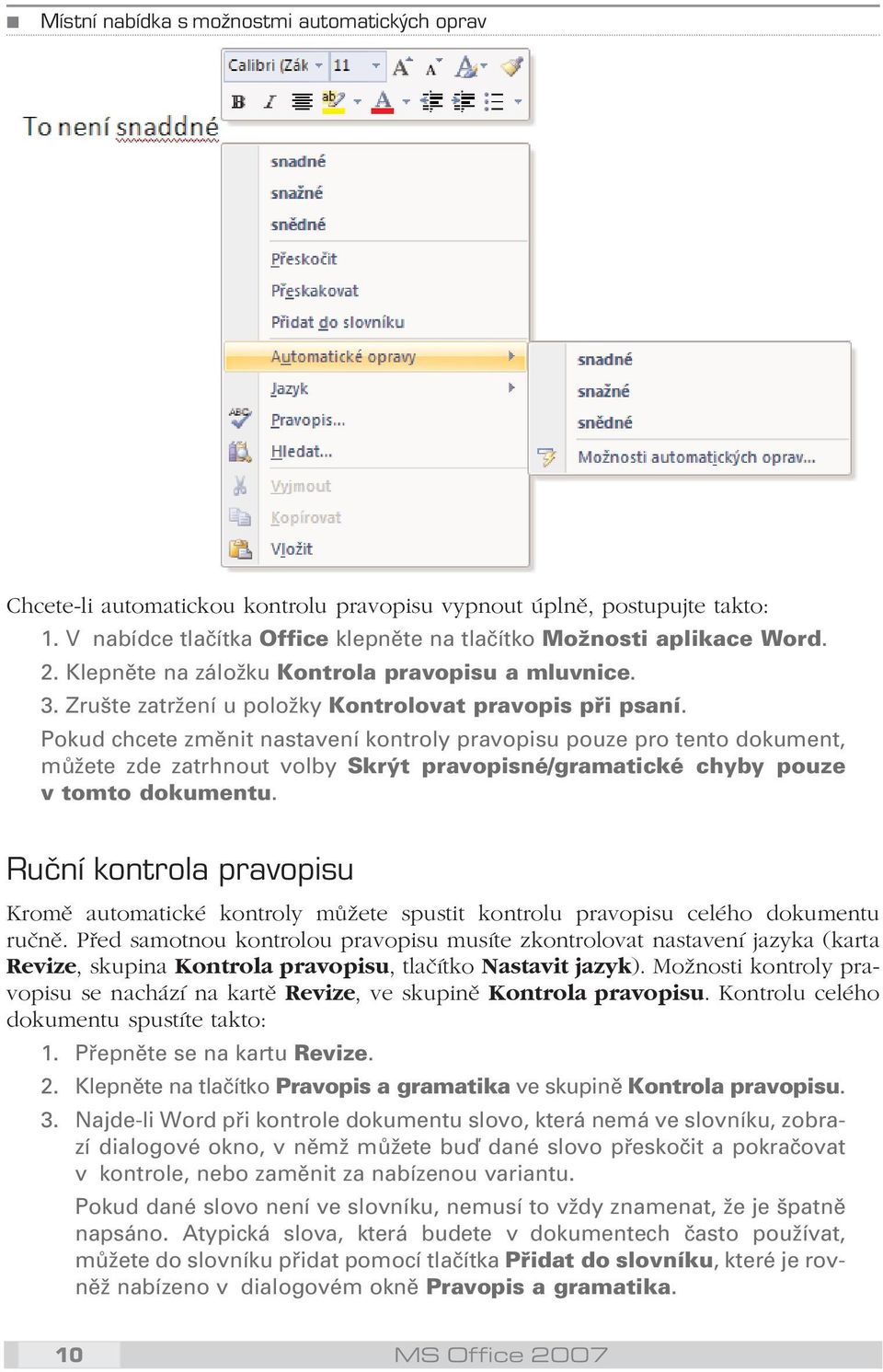 Pokud chcete změnit nastavení kontroly pravopisu pouze pro tento dokument, můžete zde zatrhnout volby Skrýt pravopisné/gramatické chyby pouze v tomto dokumentu.