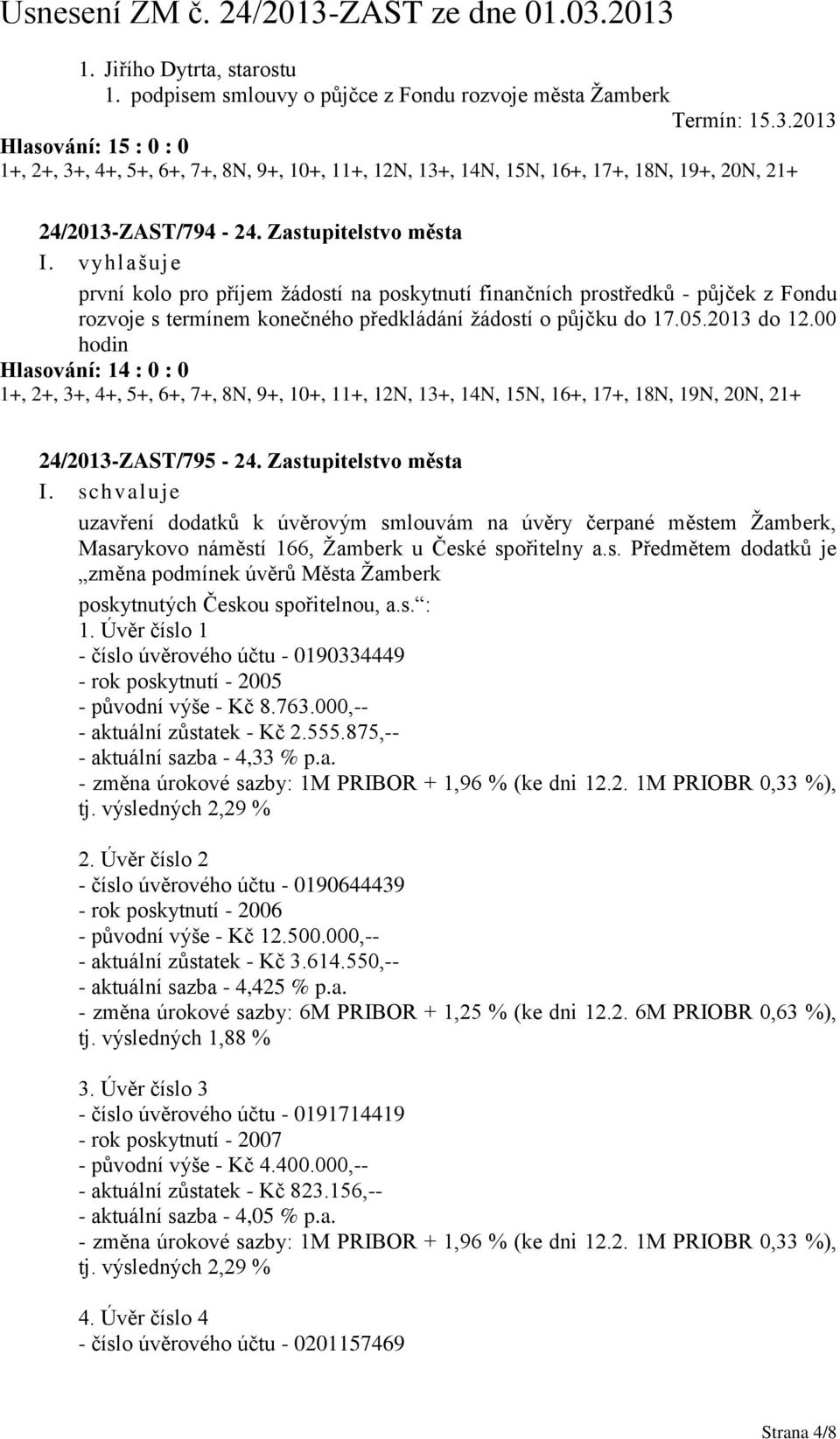 vyhlašuje první kolo pro příjem ţádostí na poskytnutí finančních prostředků - půjček z Fondu rozvoje s termínem konečného předkládání ţádostí o půjčku do 17.05.2013 do 12.