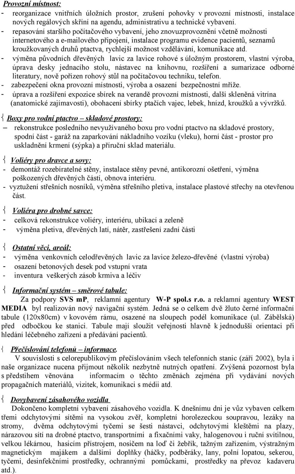 rychlejší možnost vzdělávání, komunikace atd.