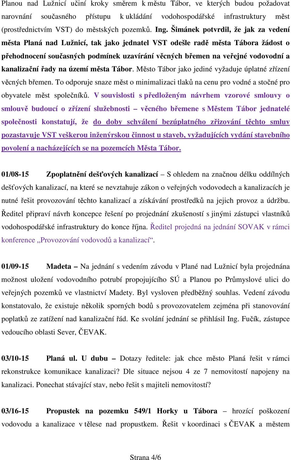a kanalizační řady na území města Tábor. Město Tábor jako jediné vyžaduje úplatné zřízení věcných břemen.