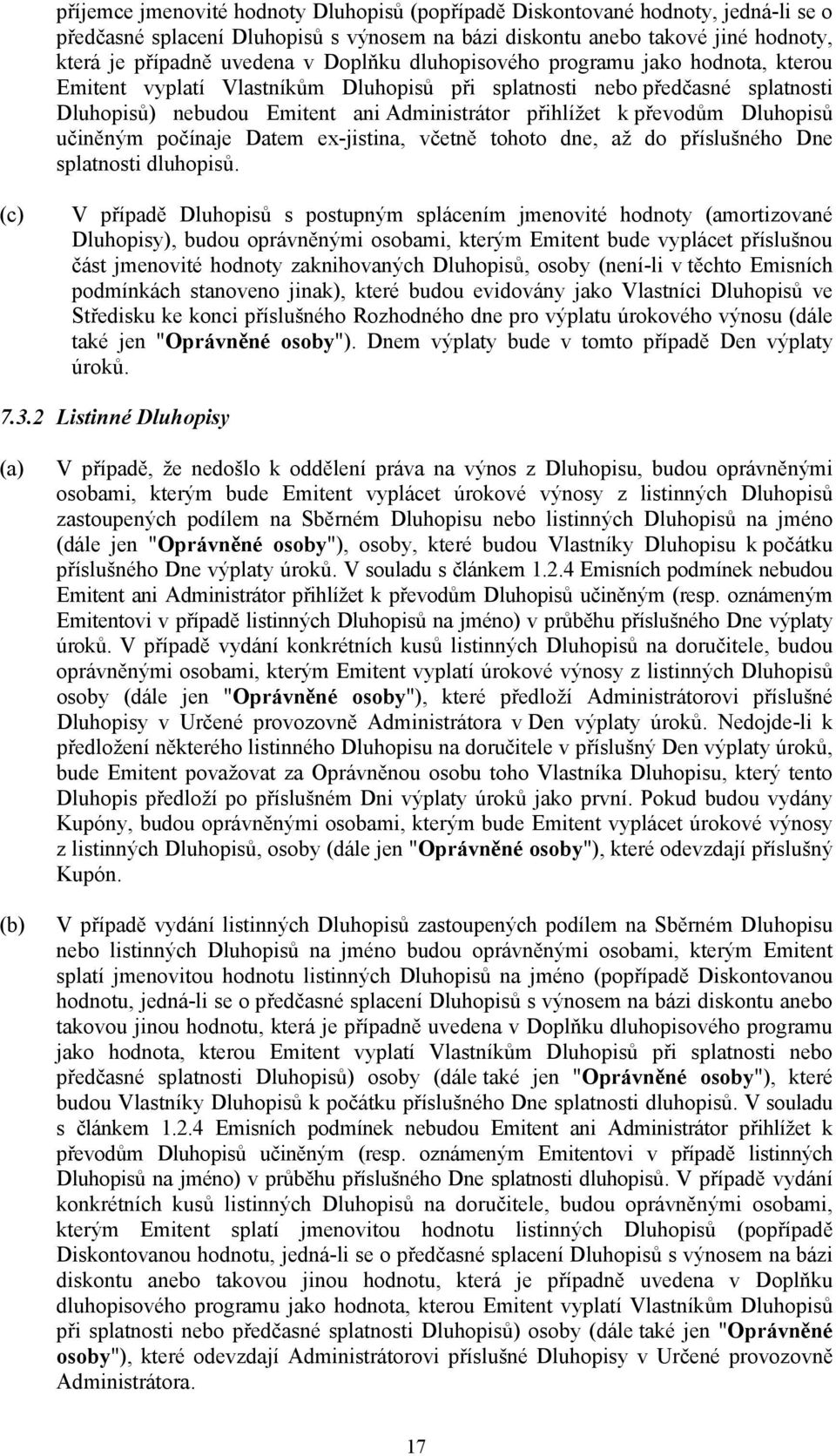 Dluhopisů učiněným počínaje Datem ex-jistina, včetně tohoto dne, až do příslušného Dne splatnosti dluhopisů.