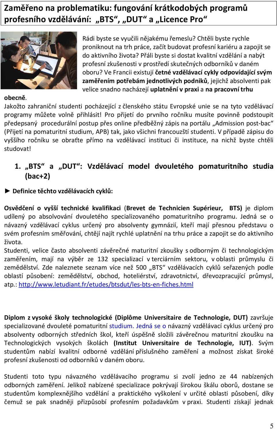 Přáli byste si dostat kvalitní vzdělání a nabýt profesní zkušenosti v prostředí skutečných odborníků v daném oboru?