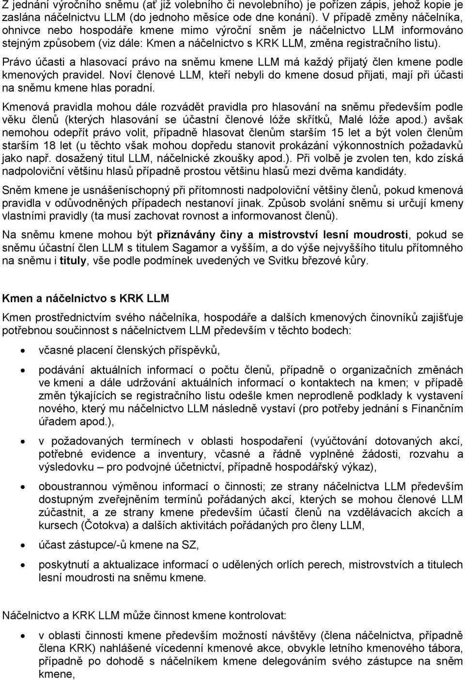 Právo účasti a hlasovací právo na sněmu kmene LLM má každý přijatý člen kmene podle kmenových pravidel.