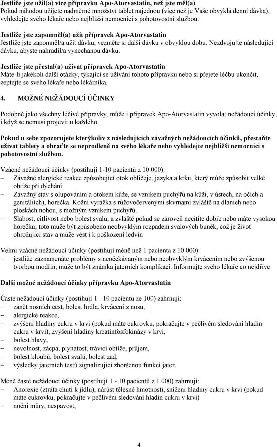 Nezdvojujte následující dávku, abyste nahradil/a vynechanou dávku.