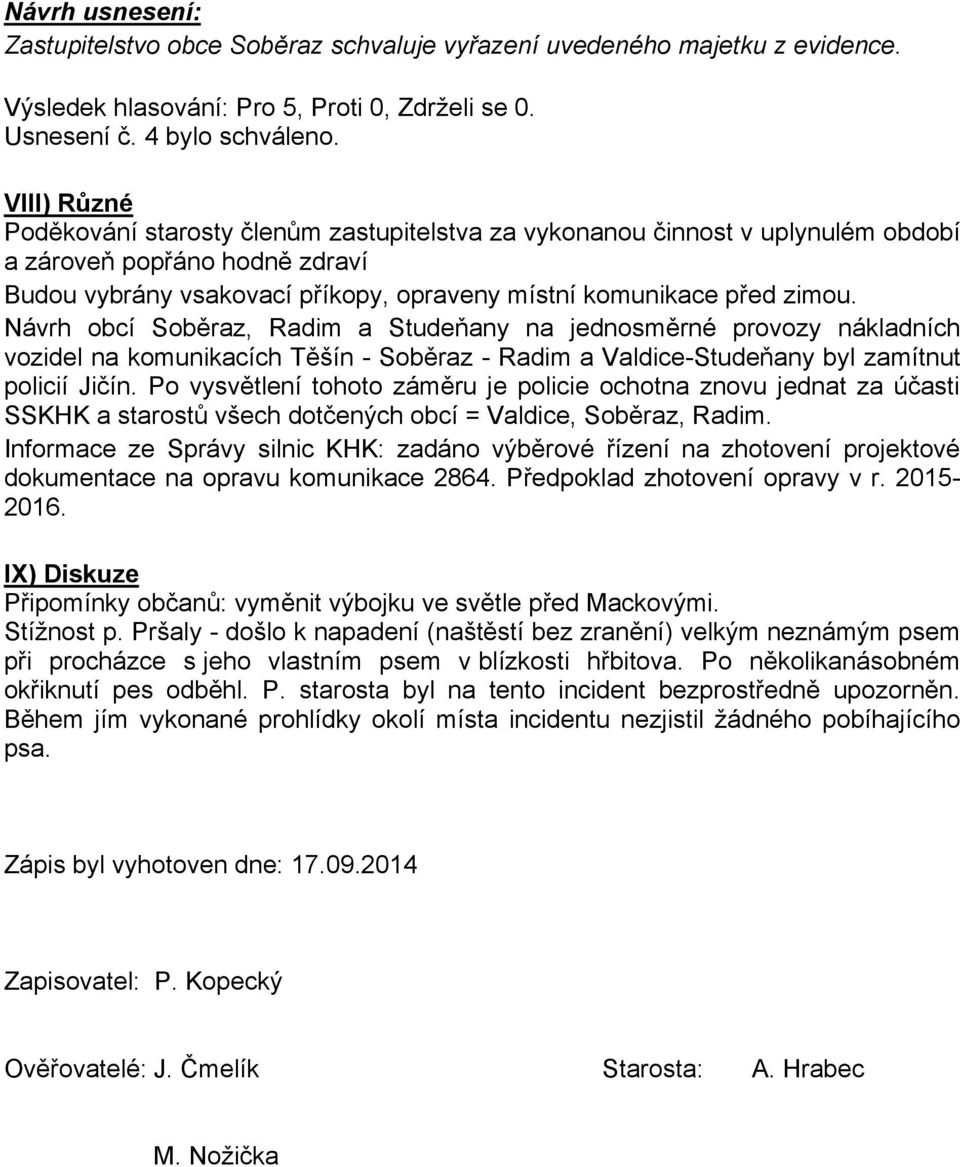 Návrh obcí Soběraz, Radim a Studeňany na jednosměrné provozy nákladních vozidel na komunikacích Těšín - Soběraz - Radim a Valdice-Studeňany byl zamítnut policií Jičín.