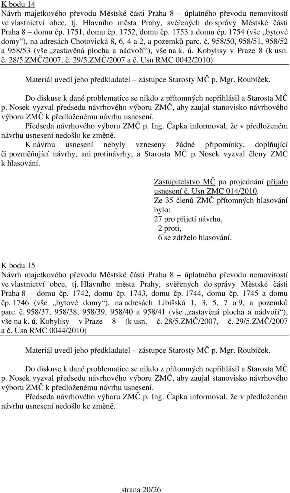Kobylisy v Praze 8 (k usn. č. 28/5.ZMČ/2007, č. 29/5.ZMČ/2007 a č. Usn RMC 0042/2010) usnesení č. Usn ZMC 014/2010.