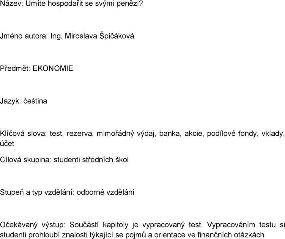 akcie, podílové fondy, vklady, účet Cílová skupina: studenti středních škol Stupeň a typ vzdělání: odborné