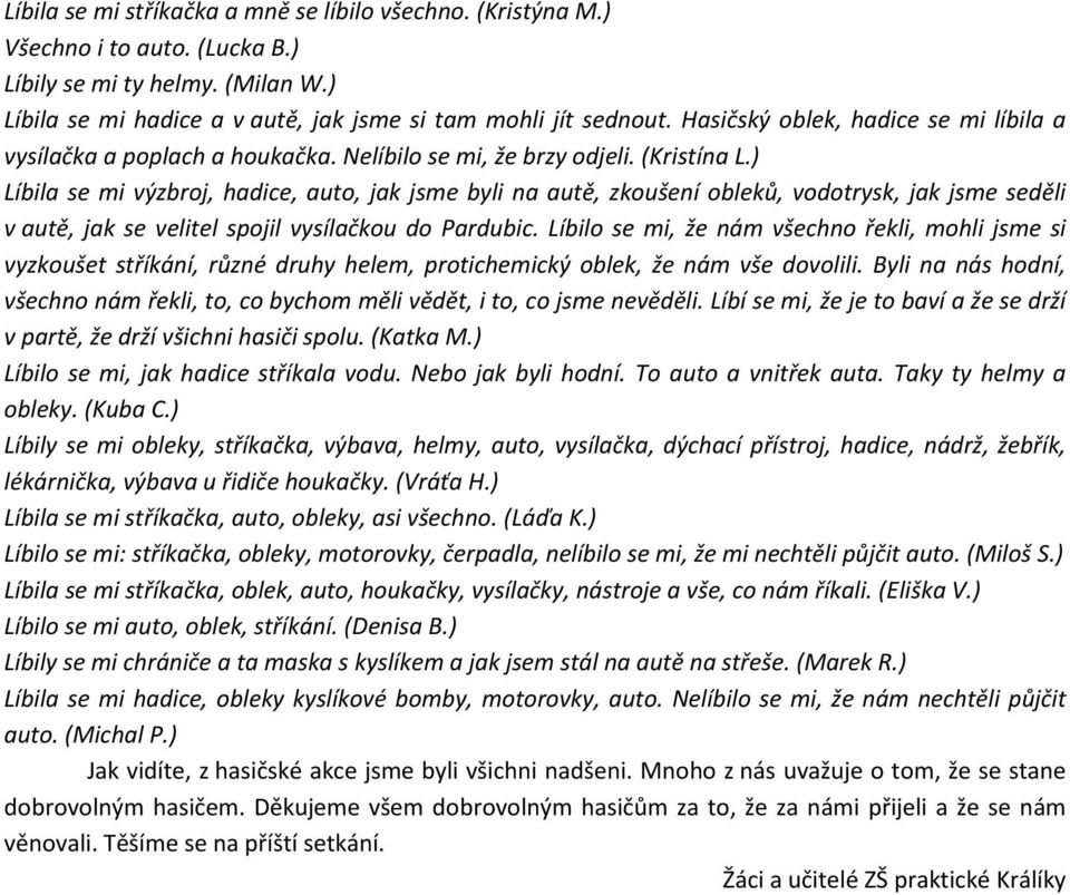 ) Líbila se mi výzbroj, hadice, auto, jak jsme byli na autě, zkoušení obleků, vodotrysk, jak jsme seděli v autě, jak se velitel spojil vysílačkou do Pardubic.