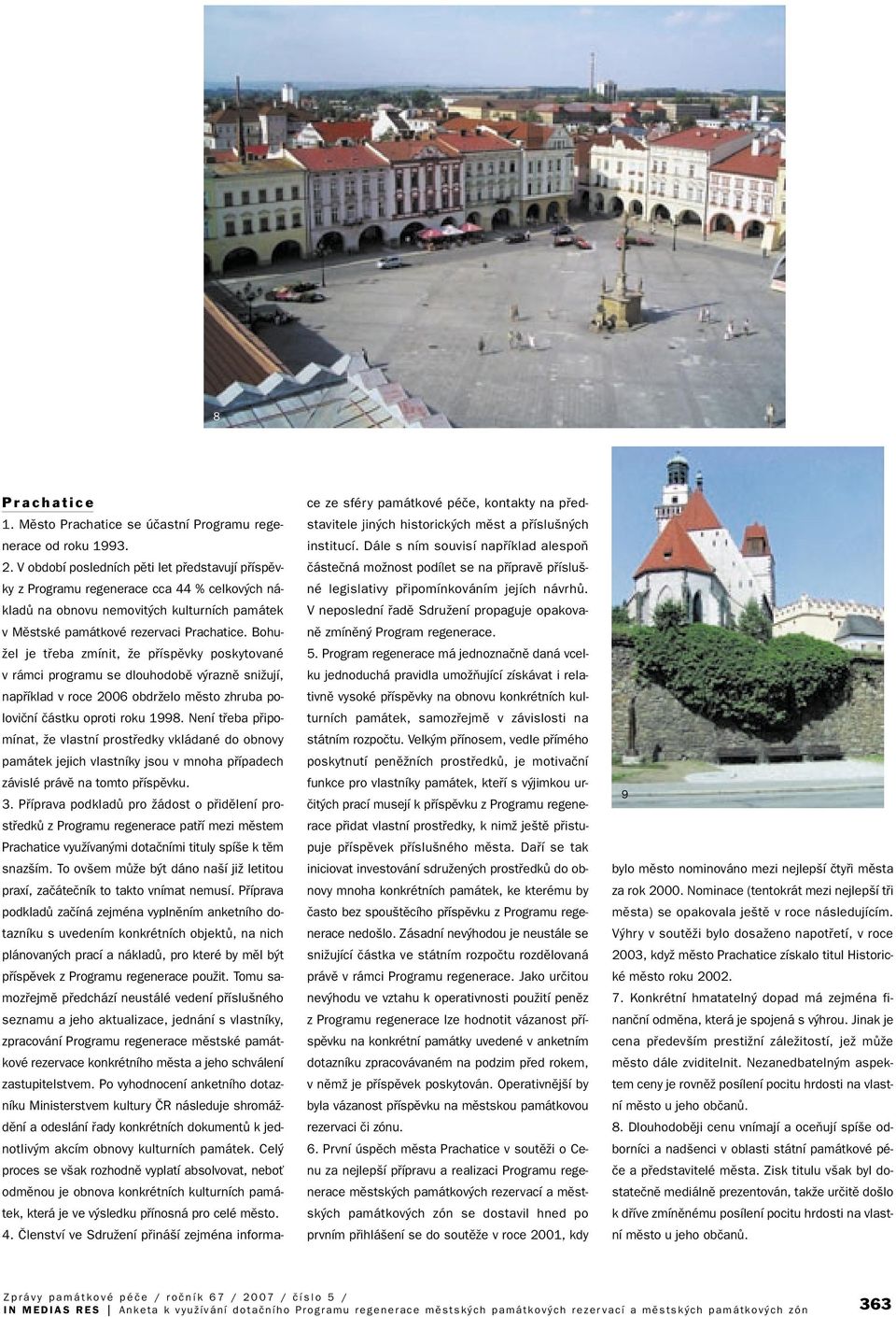 Bohu- Ïel je tfieba zmínit, Ïe pfiíspûvky poskytované v rámci programu se dlouhodobû v raznû sniïují, napfiíklad v roce 2006 obdrïelo mûsto zhruba poloviãní ãástku oproti roku 1998.