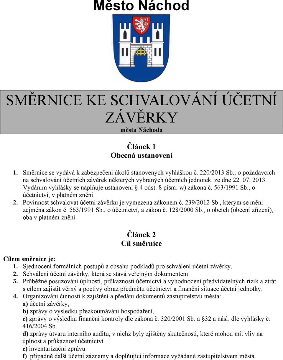 , o účetnictví, v platném znění. 2. Povinnost schvalovat účetní závěrku je vymezena zákonem č. 239/2012 Sb., kterým se mění zejména zákon č. 563/1991 Sb., o účetnictví, a zákon č. 128/2000 Sb.