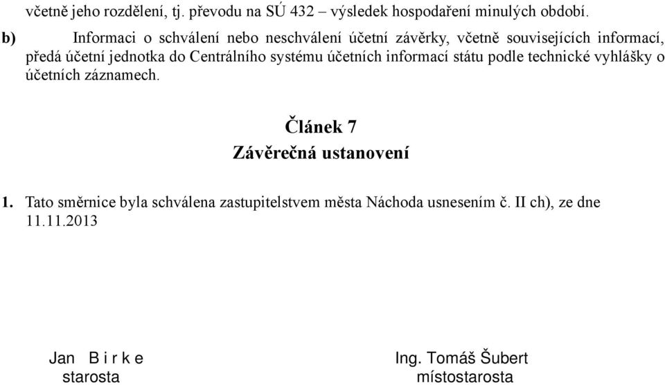 Centrálního systému účetních informací státu podle technické vyhlášky o účetních záznamech.