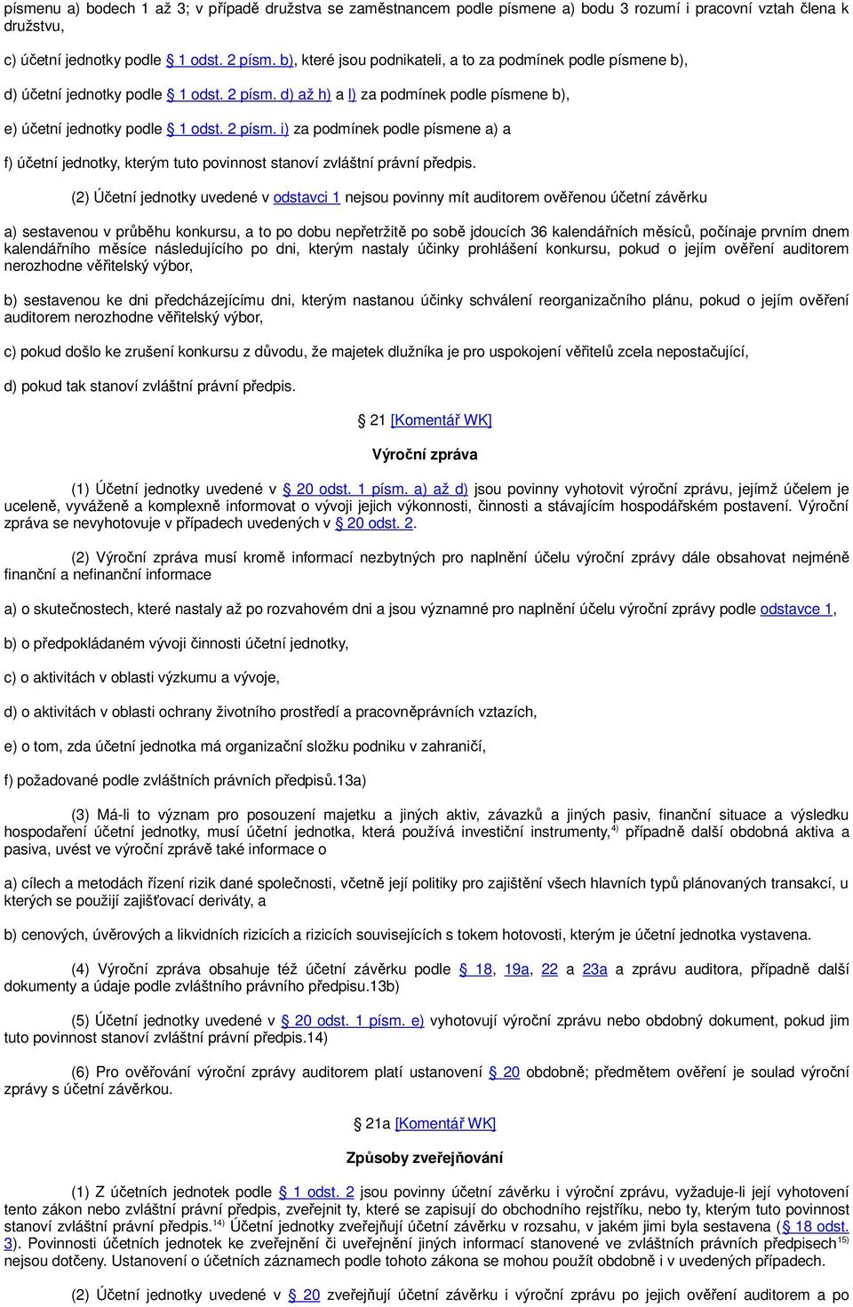 d) až h) a l) za podmínek podle písmene b), e) účetní jednotky podle 1 odst. 2 písm. i) za podmínek podle písmene a) a f) účetní jednotky, kterým tuto povinnost stanoví zvláštní právní předpis.