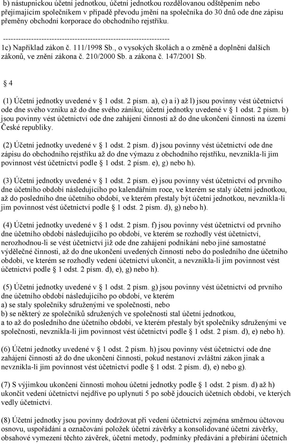 210/2000 Sb. a zákona č. 147/2001 Sb. 4 (1) Účetní jednotky uvedené v 1 odst. 2 písm.