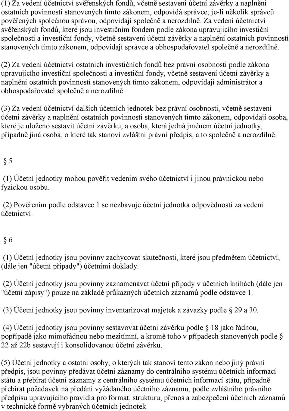 Za vedení účetnictví svěřenských fondů, které jsou investičním fondem podle zákona upravujícího investiční společnosti a investiční fondy, včetně sestavení účetní závěrky a naplnění ostatních