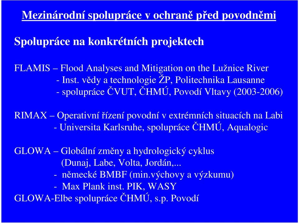 vědy a technologie ŽP, Politechnika Lausanne - spolupráce ČVUT, ČHMÚ, Povodí Vltavy (2003-2006) RIMAX Operativní řízení povodní v