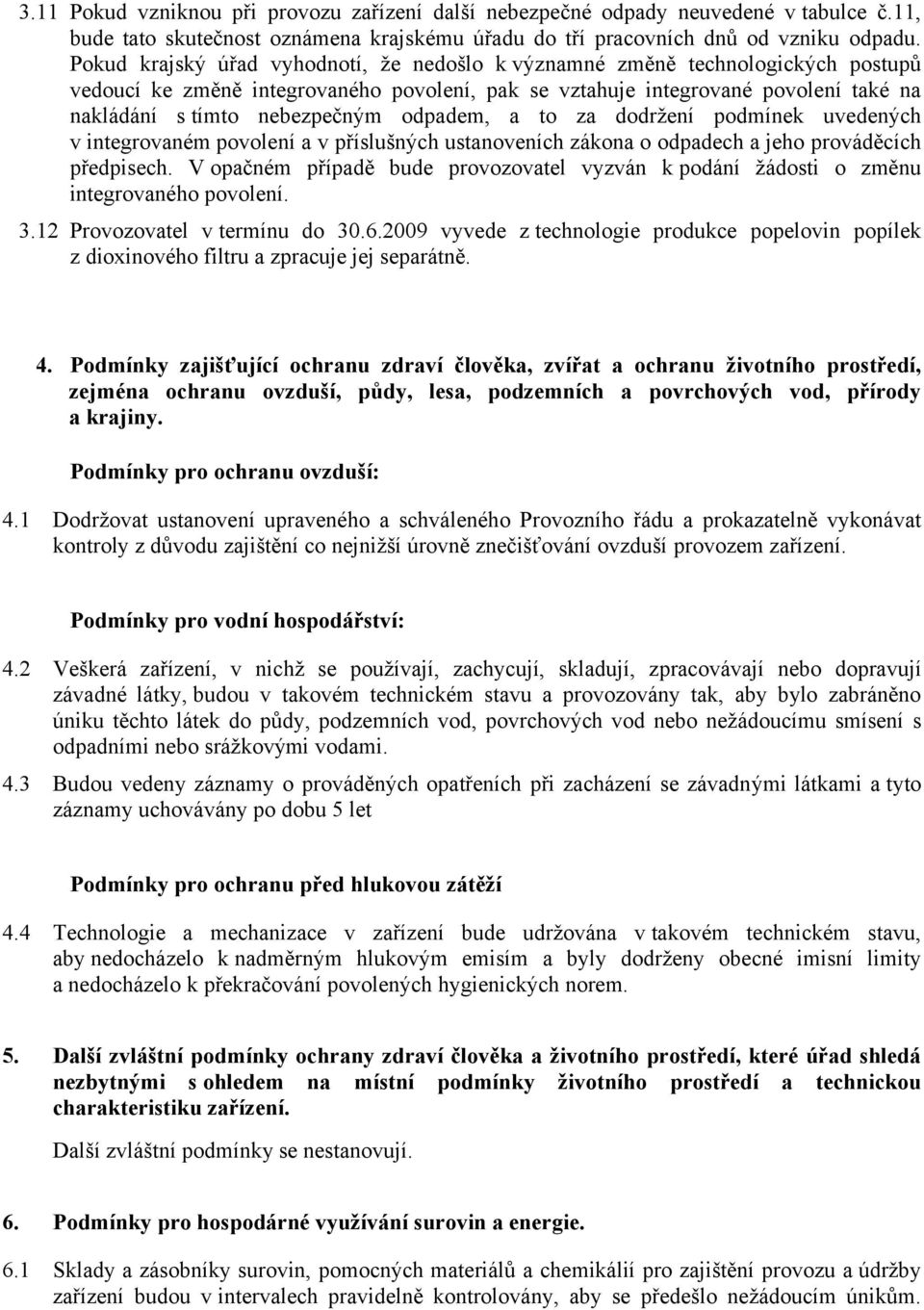 odpadem, a to za dodržení podmínek uvedených v integrovaném povolení a v příslušných ustanoveních zákona o odpadech a jeho prováděcích předpisech.