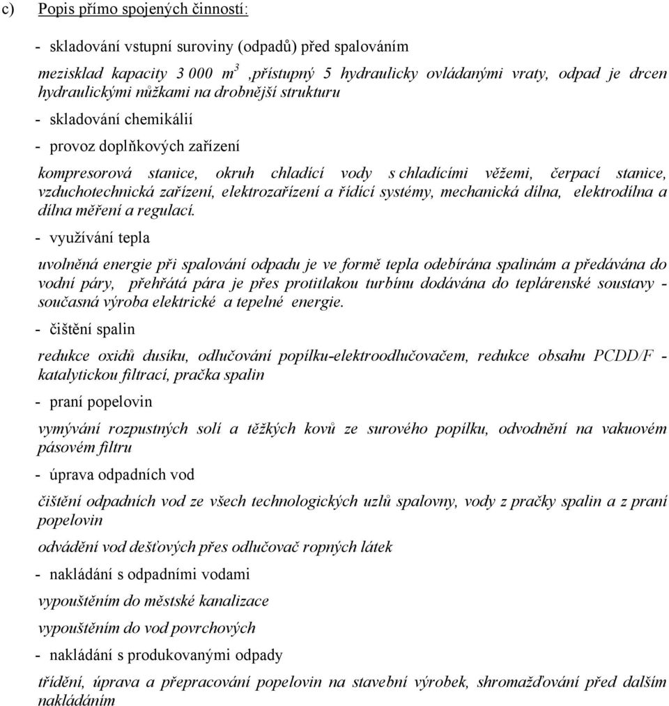 a řídící systémy, mechanická dílna, elektrodílna a dílna měření a regulací.