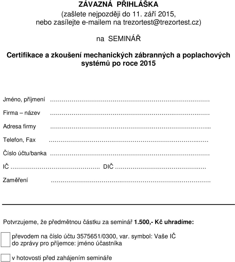 Firma název Adresa firmy Telefon, Fax..... Číslo účtu/banka. IČ. DIČ.. Zaměření.