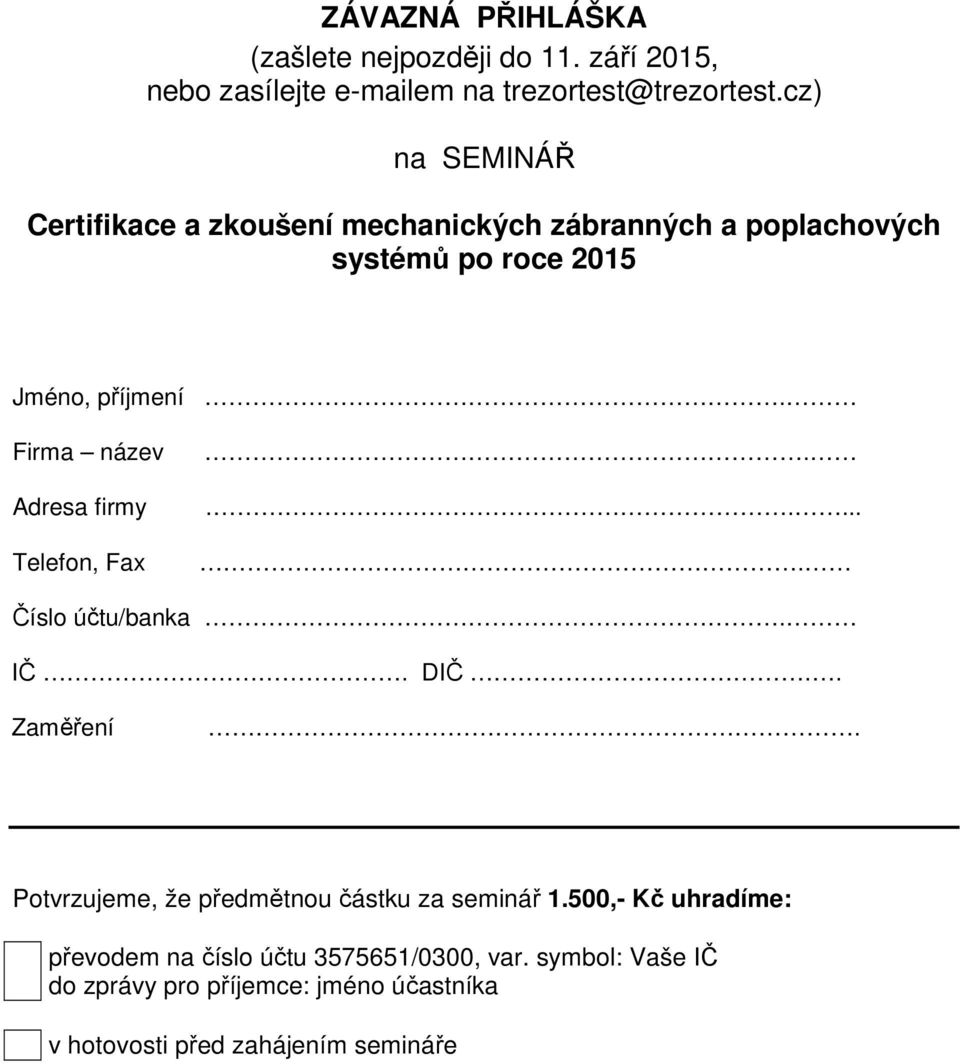 Firma název Adresa firmy Telefon, Fax..... Číslo účtu/banka. IČ. DIČ.. Zaměření.