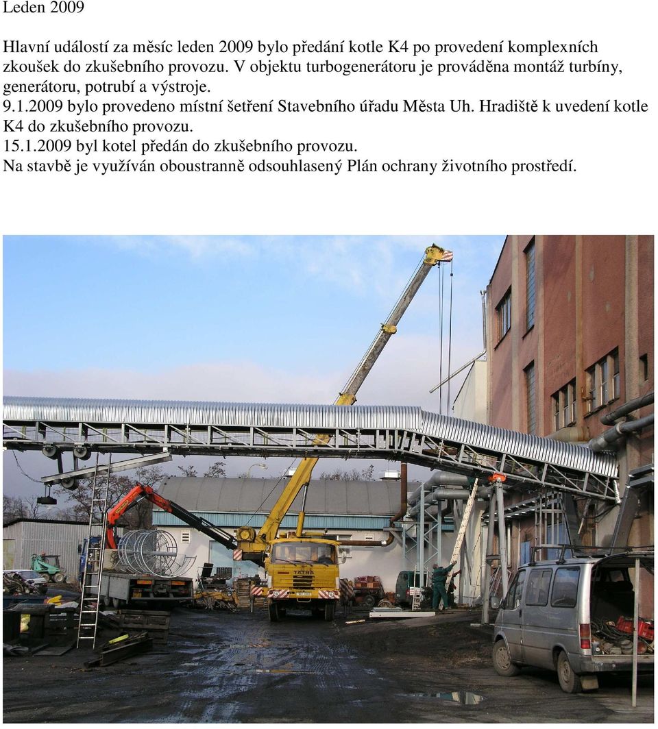 2009 bylo provedeno místní šetření Stavebního úřadu Města Uh. Hradiště k uvedení kotle K4 do zkušebního provozu.