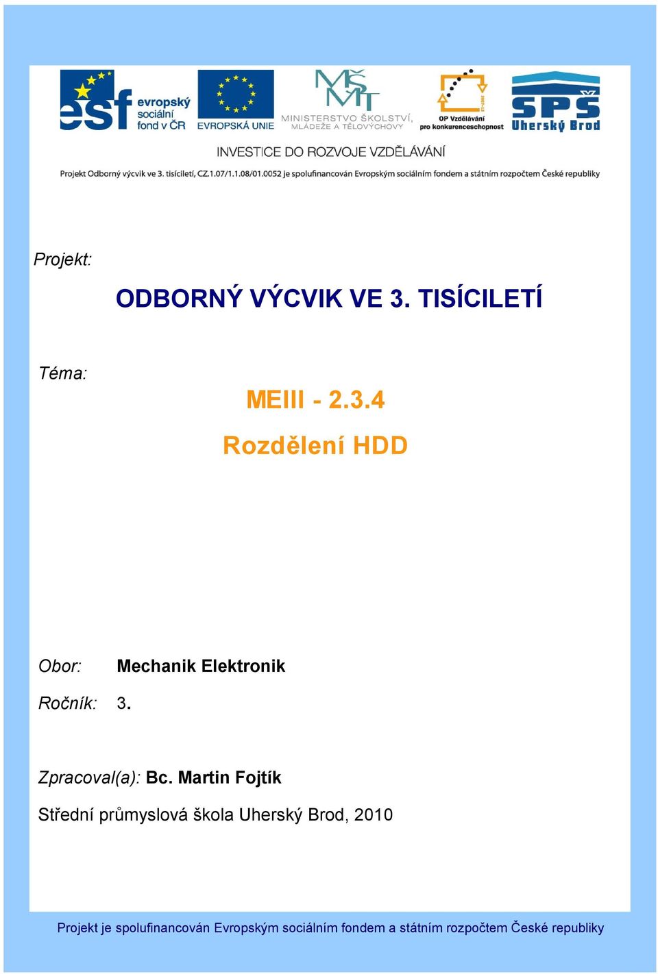 4 Rozdělení HDD Obor: Mechanik Elektronik Ročník: 3. Zpracoval(a): Bc.