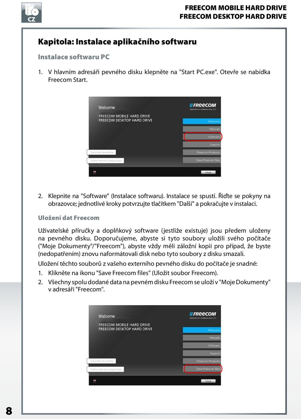 Uložení dat Freecom Uživatelské příručky a doplňkový software (jestliže existuje) jsou předem uloženy na pevného disku.