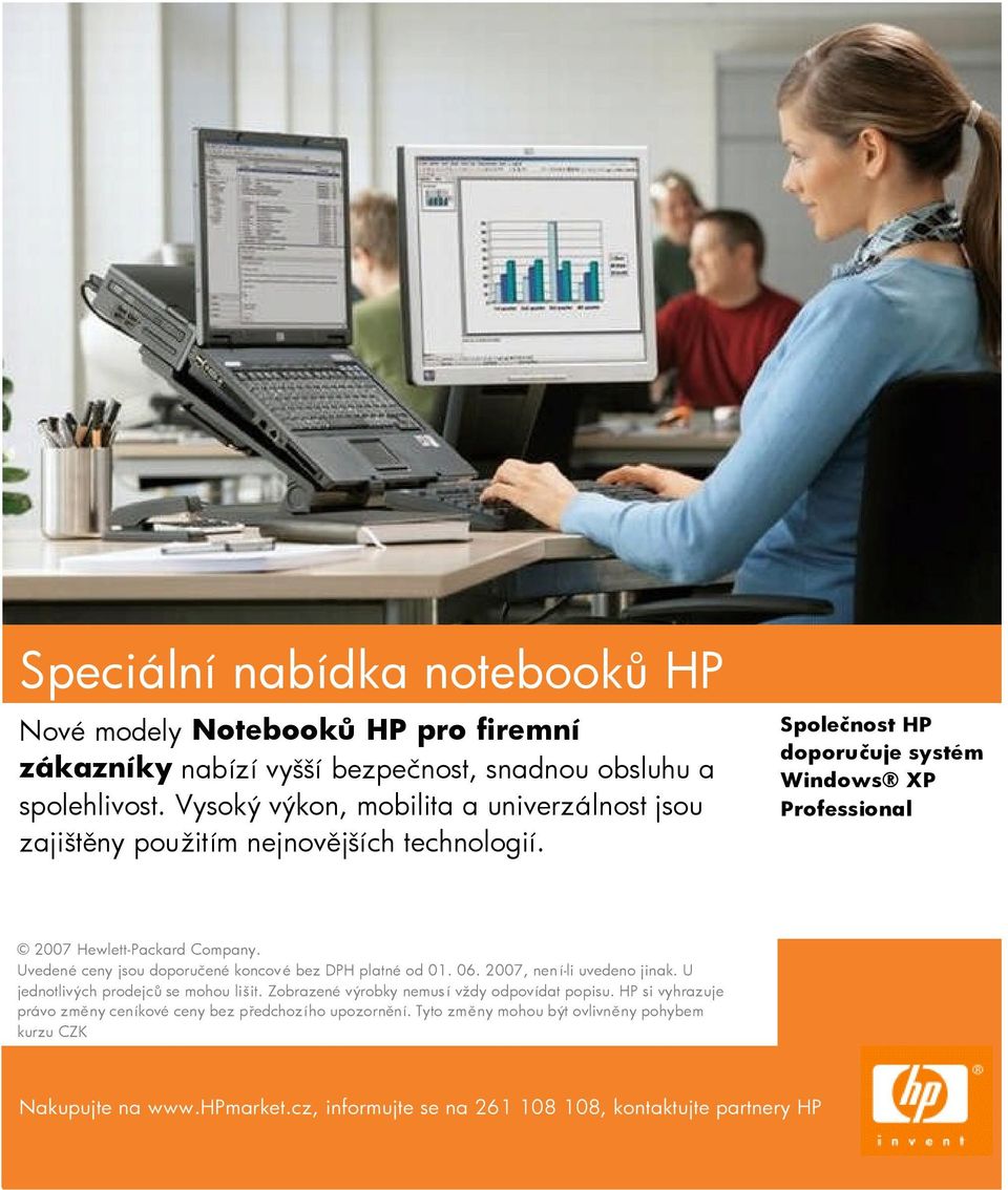 Společnost HP doporučuje systém Windows XP Professional 2007 Hewlett-Packard Company. Uvedené ceny jsou doporučené koncové bez DPH platné od 01.
