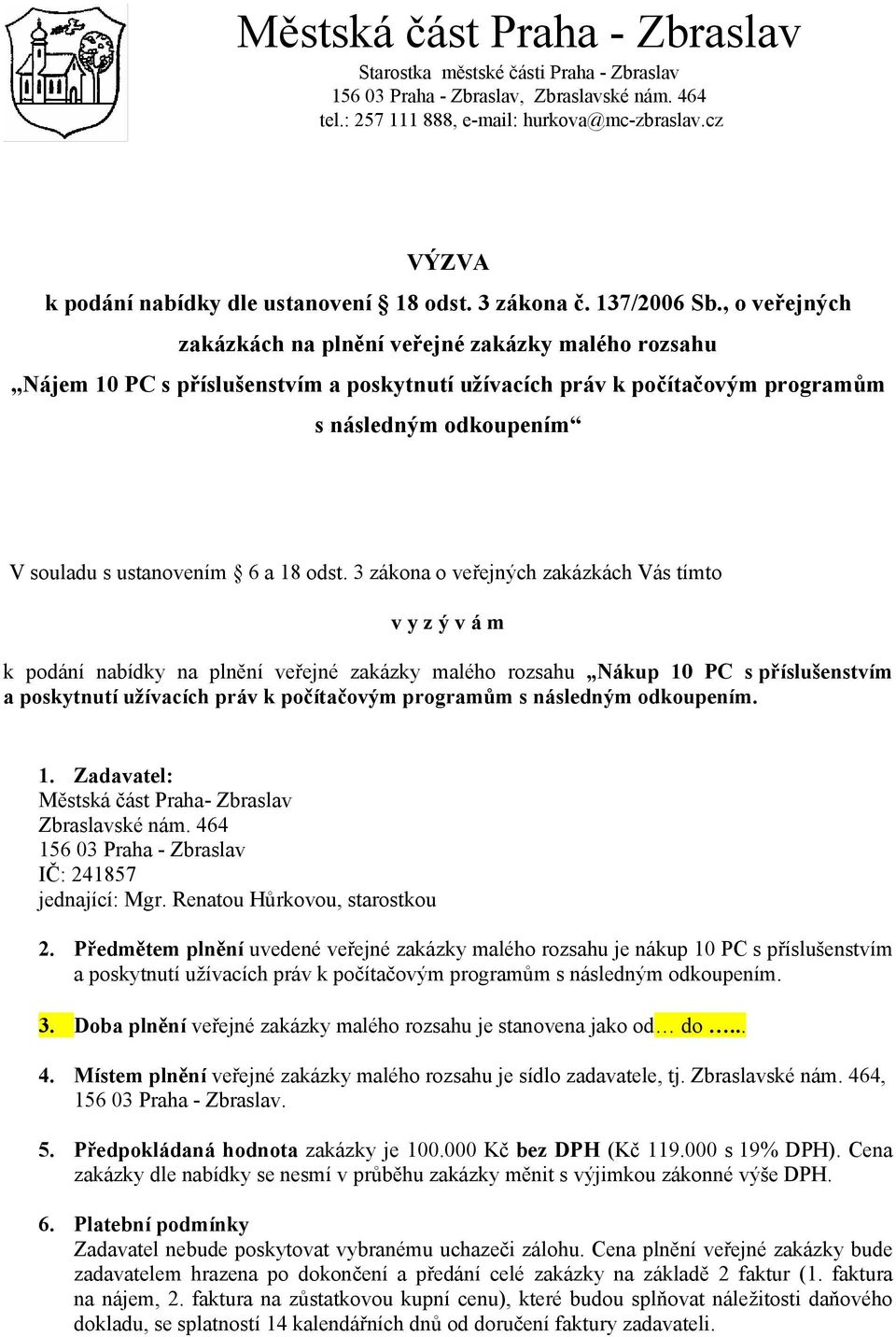 , o veřejných zakázkách na plnění veřejné zakázky malého rozsahu Nájem 10 PC s příslušenstvím a poskytnutí užívacích práv k počítačovým programům s následným odkoupením V souladu s ustanovením 6 a 18