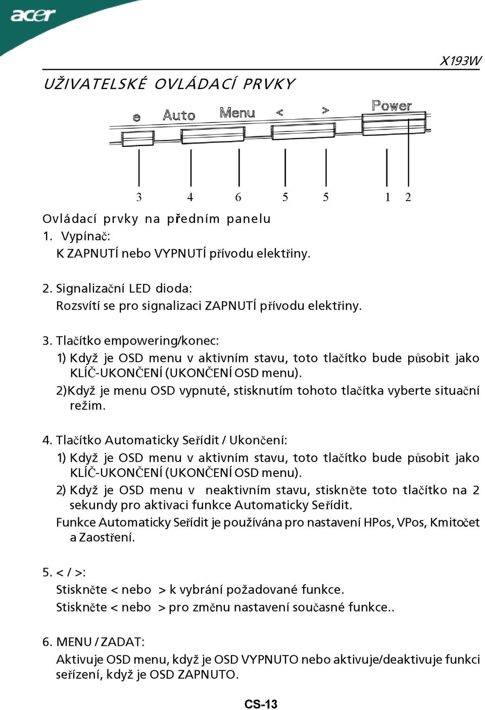 2)Když je menu OSD vypnuté, stisknutím tohoto tlačítka vyberte situační režim. 4.