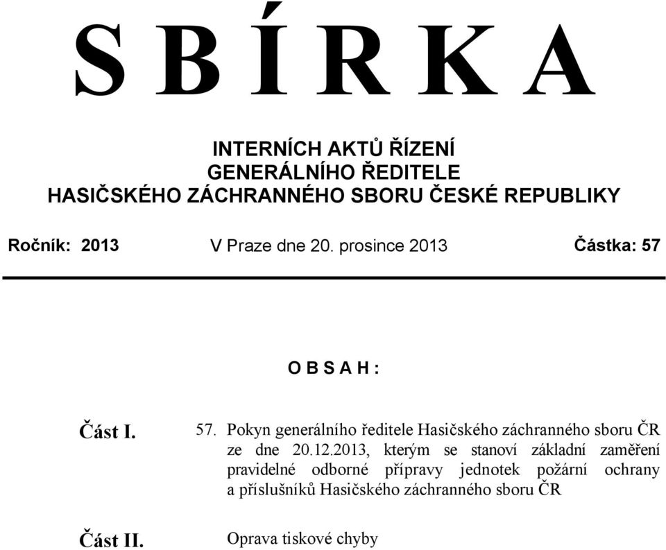 O B S A H : Část I. Část II. 57. Pokyn generálního ředitele Hasičského záchranného sboru ČR ze dne 20.12.