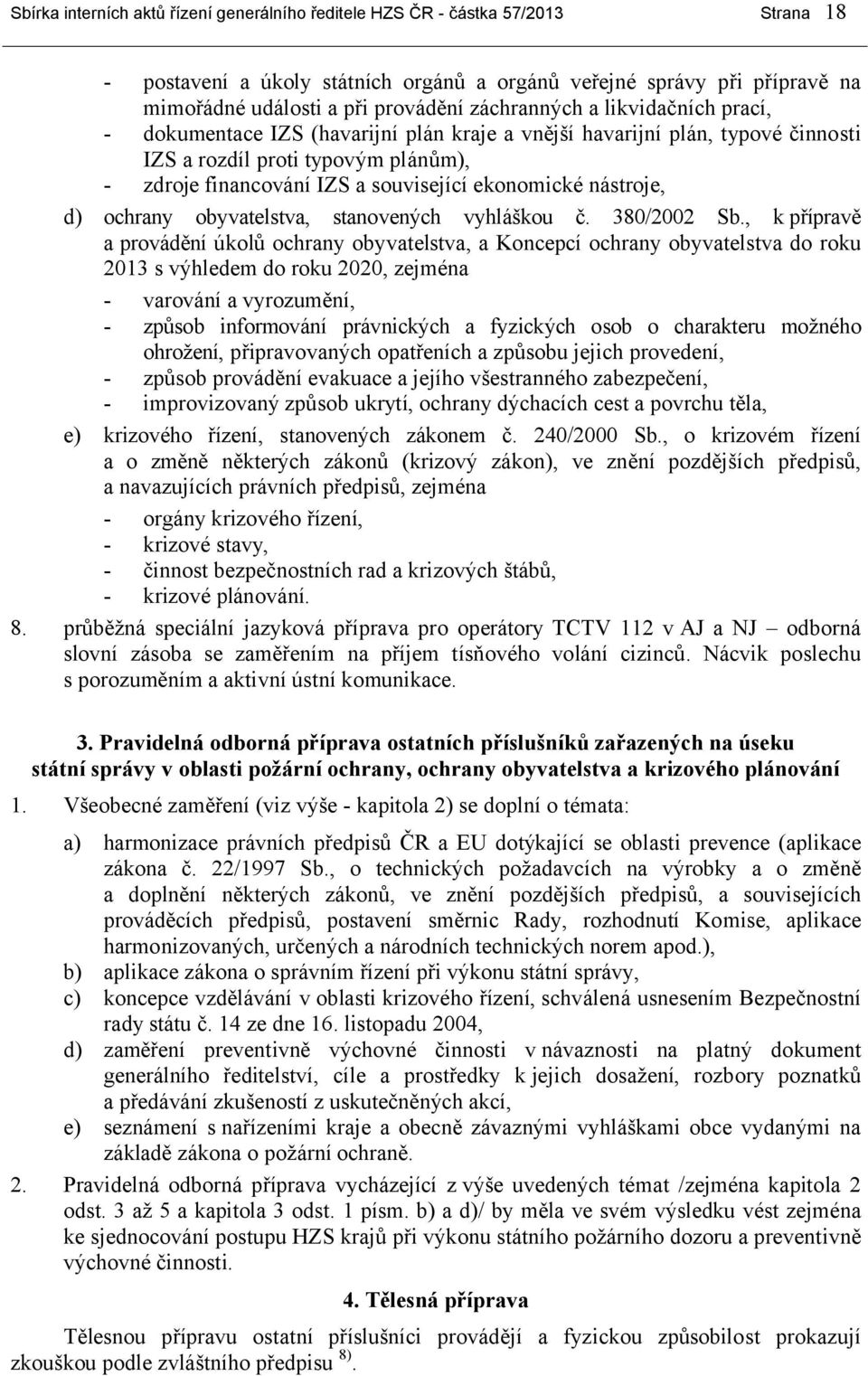 ekonomické nástroje, d) ochrany obyvatelstva, stanovených vyhláškou č. 380/2002 Sb.