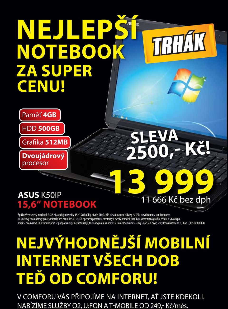 špičkový dvoujádrový procesor Intel Core 2 Duo T6500 4GB operační paměti prostorný a rychlý harddisk 500GB samostatná grafika nvidia s 512MB pamětí dvouvrstvá DVD vypalovačka podpora