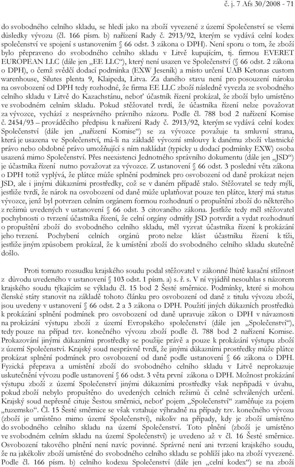 firmou EVERET EUROPEAN LLC (dále jen EE LLC ), který není usazen ve Společenství ( 66 odst.