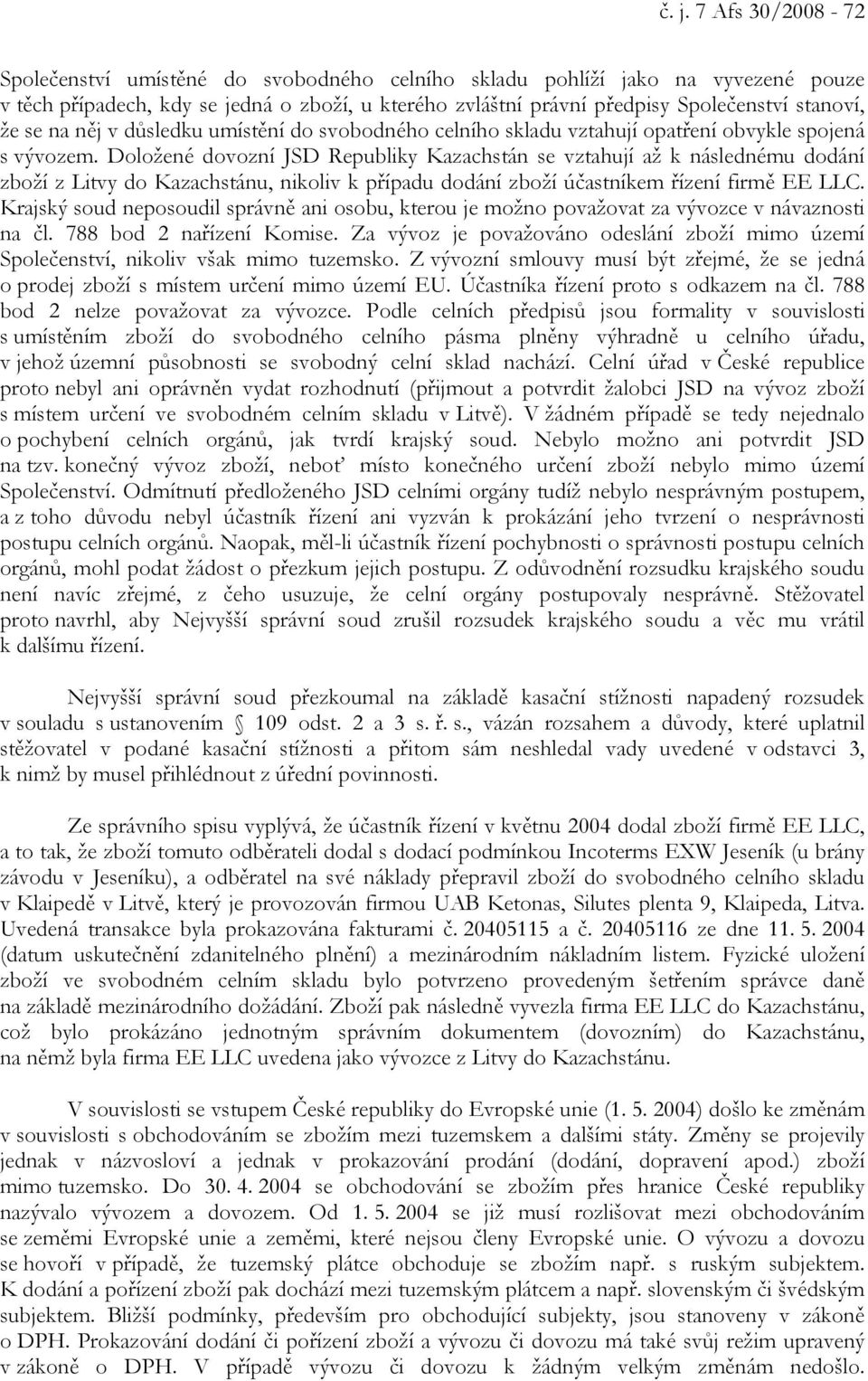 Doložené dovozní JSD Republiky Kazachstán se vztahují až k následnému dodání zboží z Litvy do Kazachstánu, nikoliv k případu dodání zboží účastníkem řízení firmě EE LLC.