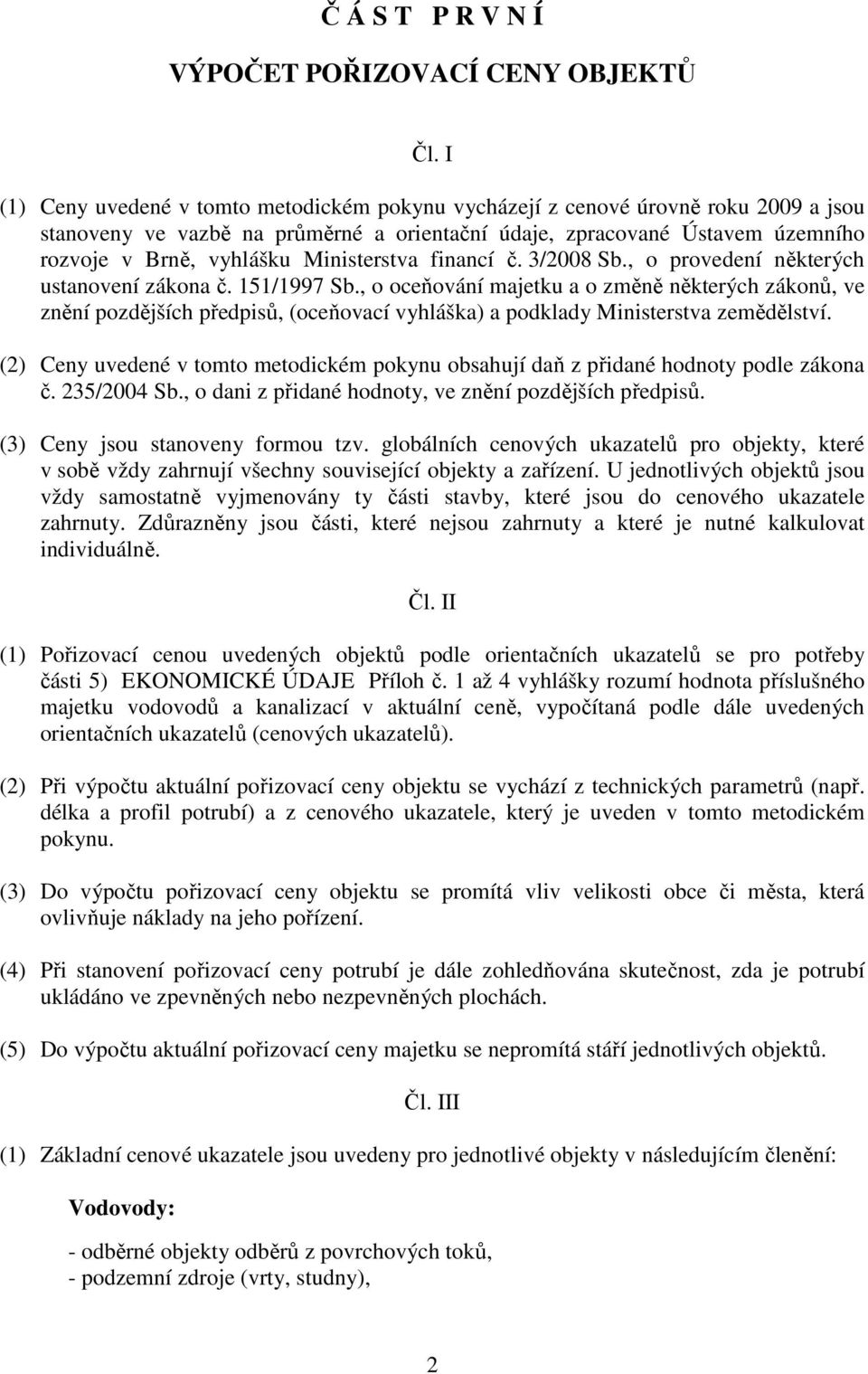 Ministerstva financí č. 3/2008 Sb., o provedení některých ustanovení zákona č. 151/1997 Sb.