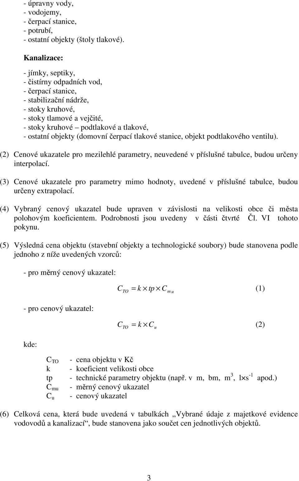 (domovní čerpací tlakové stanice, objekt podtlakového ventilu). (2) Cenové ukazatele pro mezilehlé parametry, neuvedené v příslušné tabulce, budou určeny interpolací.