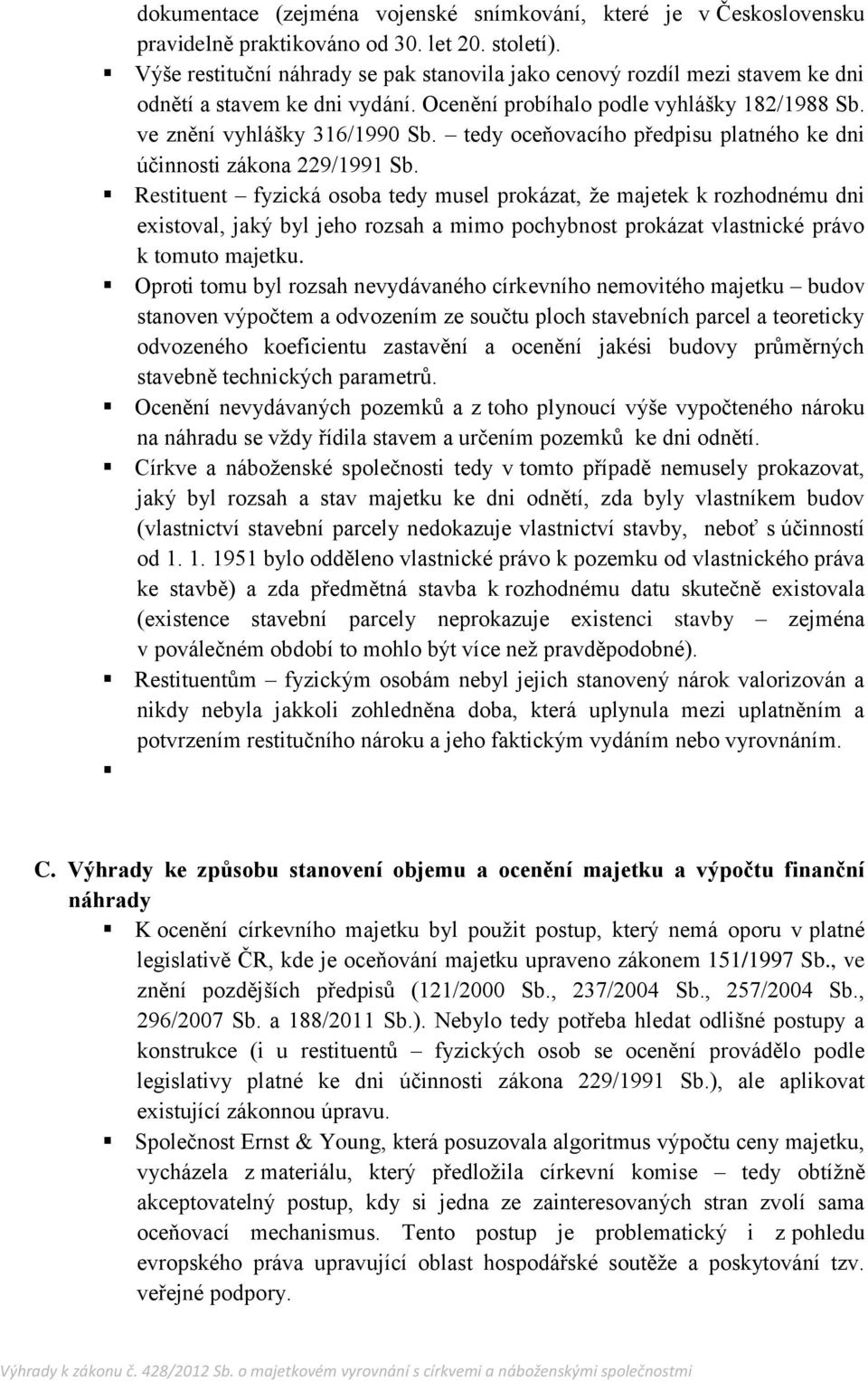 tedy oceňovacího předpisu platného ke dni účinnosti zákona 229/1991 Sb.