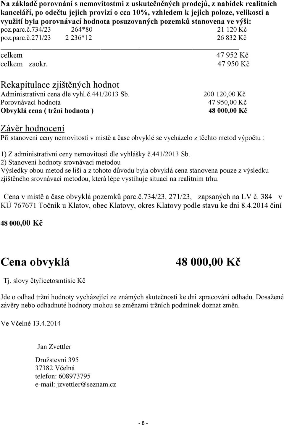 47 950 Kč Rekapitulace zjištěných hodnot Administrativní cena dle vyhl.č.441/2013 Sb.