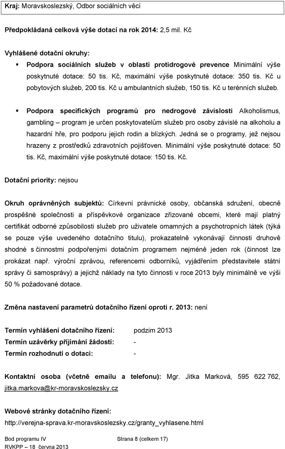 Kč u pobytových služeb, 200 tis. Kč u ambulantních služeb, 150 tis. Kč u terénních služeb.